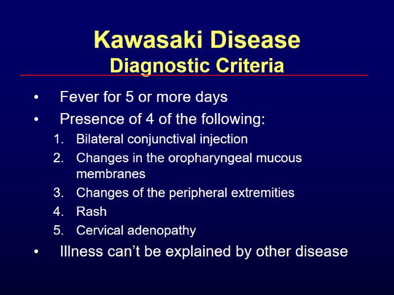 Kawasaki Disease Diagnostic Criteria Fever for 5 or more days Presence of 4 of